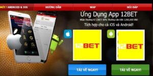 Tải App 12BET - Quy Trình Và Lý Do Ứng Dụng Được Ưa Chuộng